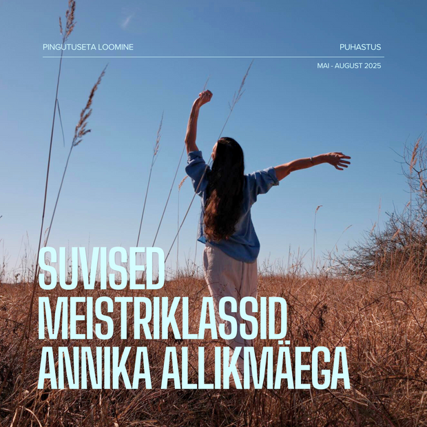 Meistriklassid Annika Allikmäega - Pingutuseta Loomine / Puhastus - Kogu kursus